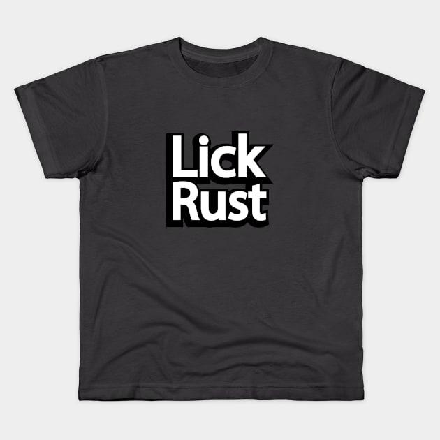 Lick Rust - Funny insult Kids T-Shirt by DinaShalash